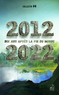 Chris Aargann et Philippe Aurèle Leroux - 2012 2022 - Dix ans après la fin du monde.