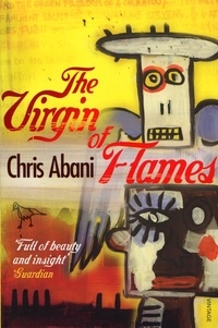 Chris Abani - The Virgin of Flames.