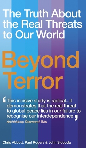 Chris Abbott et John Sloboda - Beyond Terror - The Truth About the Real Threats to Our World.