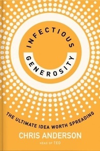 Chris Anderson - Infectious Generosity - The Ultimate Idea Worth Spreading.