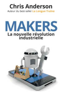 Chris Anderson - Makers - La nouvelle révolution industrielle.
