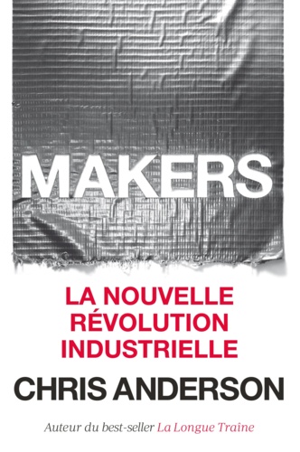 Chris Anderson - Makers - La nouveau révolution industrielle.