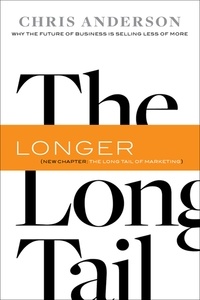 Chris Anderson - The Long Tail - Why the Future of Business Is Selling Less of More.