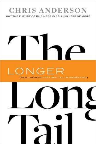 The Long Tail. Why the Future of Business Is Selling Less of More