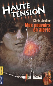 Chris Archer - Haute tension Tome 3 : Mes pouvoirs en alerte.