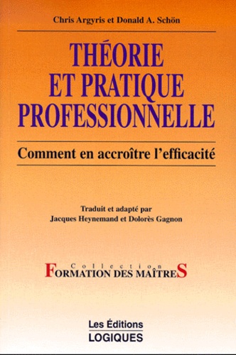 Chris Argyris et Donald-A Schön - Theorie Et Pratique Professionnelle. Comment En Accroitre L'Efficacite.