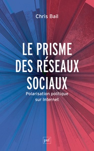 Chris Bail - Le prisme des réseaux sociaux - Polarisation politique sur Internet.