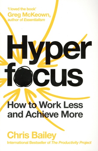 Hyperfocus. How to Work Less to Achieve More