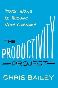 Chris Bailey - The Productivity Project.