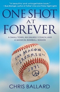 Chris Ballard - One Shot at Forever - A Small Town, an Unlikely Coach, and a Magical Baseball Season.