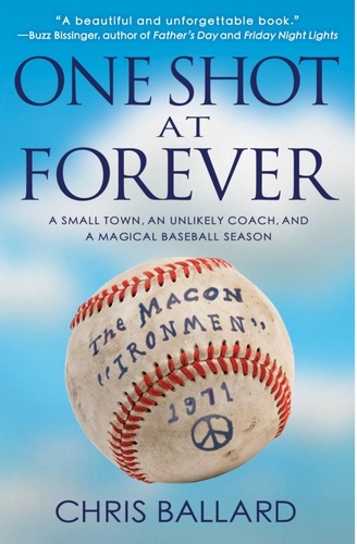 One Shot at Forever. A Small Town, an Unlikely Coach, and a Magical Baseball Season