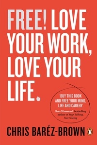 Chris Baréz-Brown - Free! - Love Your Work, Love Your Life.