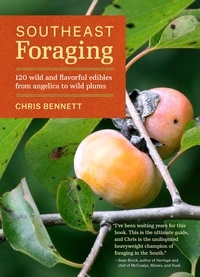 Chris Bennett - Southeast Foraging - 120 Wild and Flavorful Edibles from Angelica to Wild Plums.
