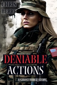 Chris Berry - Deniable Actions - A Ghost Force Story.