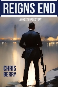  Chris Berry - Reigns End - A Ghost Force Story.