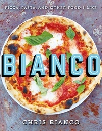 Chris Bianco - Bianco - Pizza, Pasta and Other Food I Like.