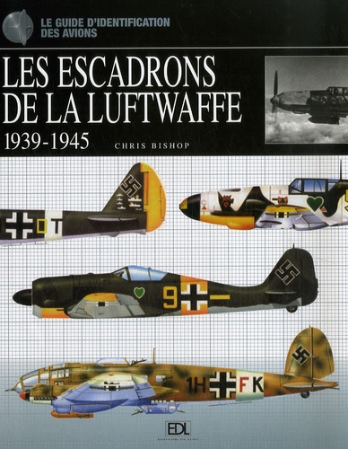 Chris Bishop - Les escadrons de la Luftwaffe - 1939-1945.