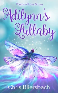 Adilynn's Lullaby: Poems of Love &amp; Loss
