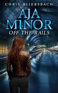 Aja Minor: Off the Rails (A Psychic Crime Thriller Series Book 7)