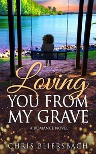  Chris Bliersbach - Loving You from My Grave: A Wholesome Inspirational Romance Novel.