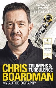 Chris Boardman - Triumphs and Turbulence - My Autobiography.