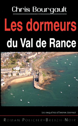 Chris Bourgault - Les dormeurs du Val de Rance - Les enquêtes bretonnes d'Ewenn Jospinet.
