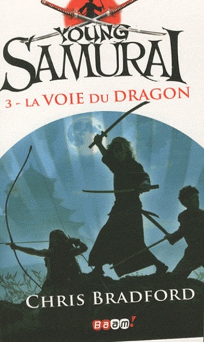 Chris Bradford - Young Samurai Tome 3 : La voie du dragon.