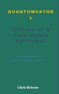  Chris Briscoe - Quantumvator 1, Diaries of a Time-Space Astronaut - The Adventures of P and Q Series, #1.