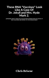  Chris Briscoe - These RNA "Vaccines" Look Like A Case Of Dr. Jekyll and Mrs. Hyde, Mark 2. - The Truth Will Surface, #2.