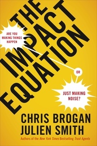 Chris Brogan - The Impact Equation - Are You Making Things Happen or Just Making Noise?.