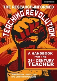 Chris Brown et Jane Flood - The Research-informed Teaching Revolution: A handbook for the 21st century teacher.