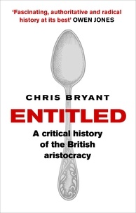 Chris Bryant - Entitled - A Critical History of the British Aristocracy.