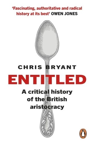 Chris Bryant - Entitled - A Critical History of the British Aristocracy.