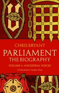 Chris Bryant - Parliament: The Biography (Volume I - Ancestral Voices).