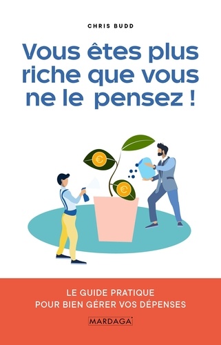 Vous êtes plus riche que vous ne le pensez !. Le guide pratique pour bien gérer vos dépenses