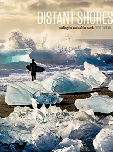 Chris Burkard - Distant Shores Surfing the Ends of the Earth - Popular edition.