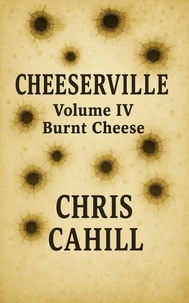 Cheeserville, Burnt Cheese, Volume IV
