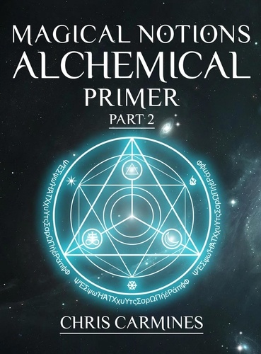  Chris Carmines - Magical Notions Alchemical Primer Part 2.