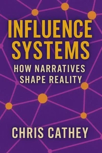 Influence Systems: How Narratives Shape Reality