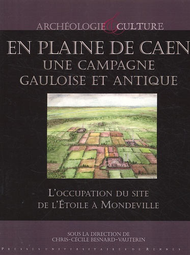 Chris-Cécile Besnard-Vauterin - En plaine de Caen, une campagne gauloise et antique - L'occupation du site de l'Etoile à Mondeville.