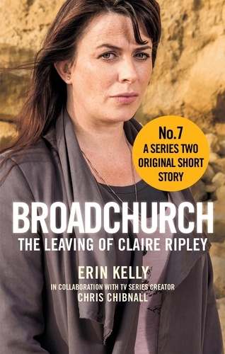 Broadchurch: The Leaving of Claire Ripley (Story 7). A Series Two Original Short Story