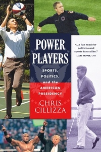 Chris Cillizza - Power Players - Sports, Politics, and the American Presidency.