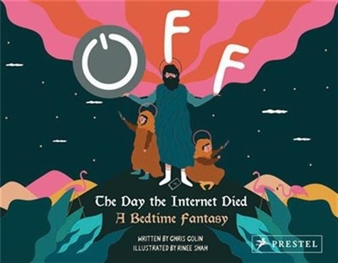 Chris Colin et Rinee Shah - Off : The Day the Internet Dies - A Bedtime Fantasy.