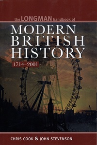 Chris Cook et John Stevenson - The loongman handbook of Modern British History - 1714-2001.