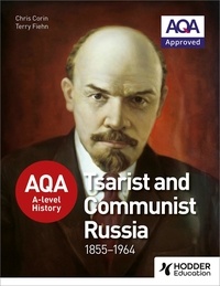 Chris Corin et Terry Fiehn - AQA A-level History: Tsarist and Communist Russia 1855-1964.