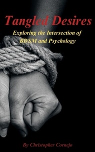  Chris Cornejo - Tangled Desires - Exploring the Intersection of BDSM and Psychology.