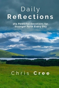  Chris Cree - Daily Reflections: 365 Powerful Devotions for Stronger Faith Every Day.