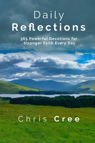  Chris Cree - Daily Reflections: 365 Powerful Devotions for Stronger Faith Every Day.
