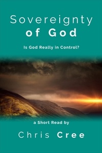  Chris Cree - Sovereignty of God: Is God Really In Control?.