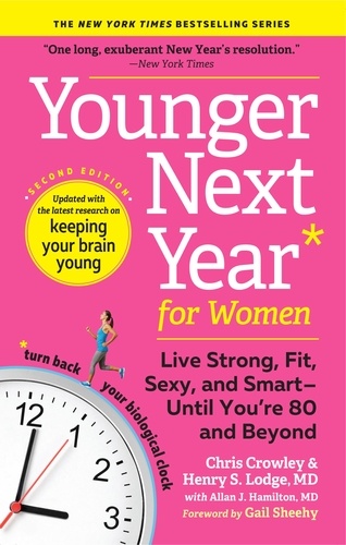 Younger Next Year for Women. Live Strong, Fit, Sexy, and Smart—Until You're 80 and Beyond